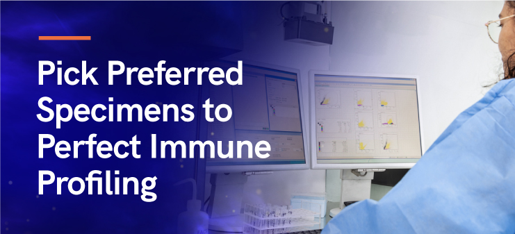 Pick Preferred Specimens to Perfect Immune Profiling